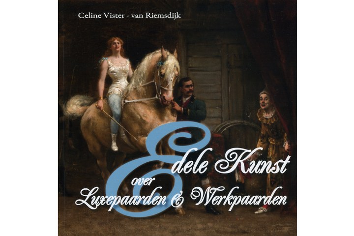 Celine Vister van Riemsdijk, Edele Kunst, over luxepaarden en werkpaarden.